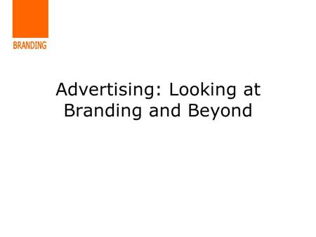 Advertising: Looking at Branding and Beyond. McDonalds Miss C Rawlinson.