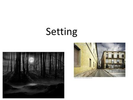 Setting. Setting refers to the time and place in which the story takes place. Consider: - Physical Setting: time, place, weather, etc. - Social Setting: