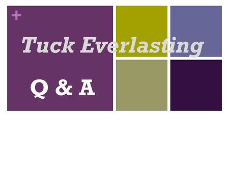 + Tuck Everlasting Q & A. + 1. Why did the Tucks take Winnie? The Tucks probably took Winnie because they wanted to keep their secret safe.