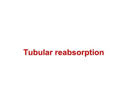 Tubular reabsorption.