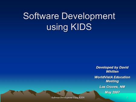 1Software Development Using KIDS Software Development using KIDS Developed by David Whitten WorldVistA Education Meeting Las Cruces, NM May 2007.