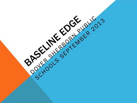 BASELINE EDGE DOVER SHERBORN PUBLIC SCHOOLS SEPTEMBER 2013.