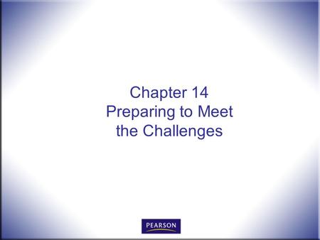 Chapter 14 Preparing to Meet the Challenges. Office Procedures for the 21 st Century, 8e Burton and Shelton 2 © 2011 Pearson Higher Education, Upper Saddle.