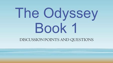 The Odyssey Book 1 DISCUSSION POINTS AND QUESTIONS.