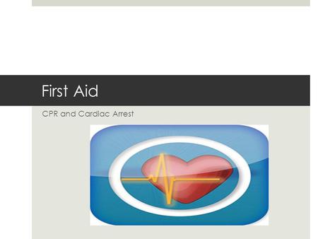 First Aid CPR and Cardiac Arrest. What is CPR?  CPR means cardiopulmonary resuscitation  First aid technique to restore heartbeat and breathing  Someone.