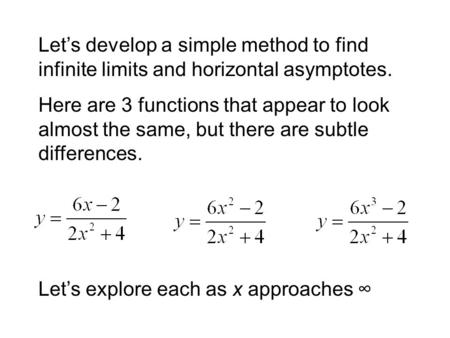 Let’s develop a simple method to find infinite limits and horizontal asymptotes. Here are 3 functions that appear to look almost the same, but there are.