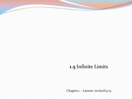 1.5 Infinite Limits Chapter 1 – Larson- revised 9/12.