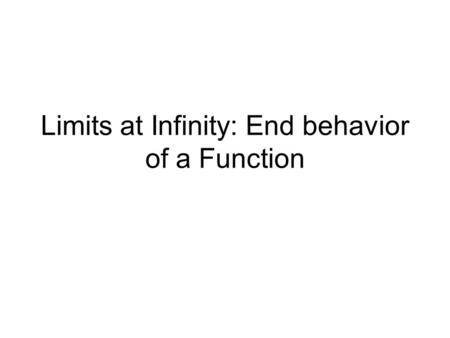 Limits at Infinity: End behavior of a Function