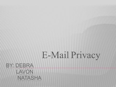 E-Mail Privacy.  Fact: One of the least secure methods of communication you can use.  E-mails are stored at multiple locations such as sender’s computer,