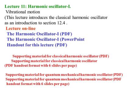 Lecture 11: Harmonic oscillator-I. Vibrational motion (This lecture introduces the classical harmonic oscillator as an introduction to section 12.4. Lecture.