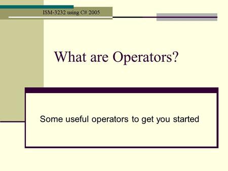 What are Operators? Some useful operators to get you started.