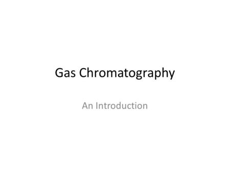 Gas Chromatography An Introduction. What is it? Gas chromatography – (gas-liquid chromatography) involves a sample being vaporized and injected onto the.