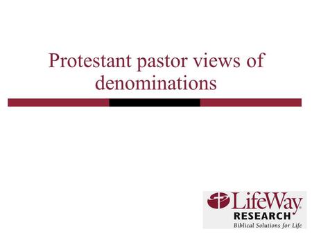 Protestant pastor views of denominations. 2 Methodology  The telephone survey of Protestant pastors was conducted March1-9, 2010  The calling list was.