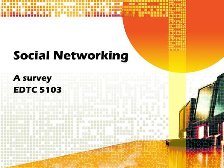 Social Networking A survey EDTC 5103 Hypothesis The older a person is, the less likely they are to trust social networking.