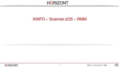 HORIZONT XINFO – Scanner zOS – RMM XINFO – Scanner zOS - RMM 1.