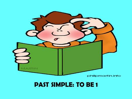 PAST SIMPLE: TO BE 1. THE PAST OF TO BE: AFFIRMATIVE This is the past simple of the verb TO BE: I was We were You were He was They were She was It was.