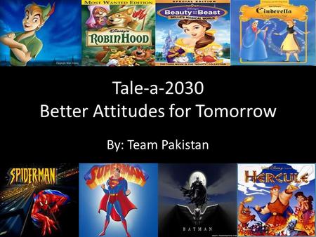 Tale-a-2030 Better Attitudes for Tomorrow By: Team Pakistan.