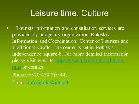 Leisure time, Culture Tourists information and consultation services are provided by budgetary organization Rokiškis Information and Coordination Center.