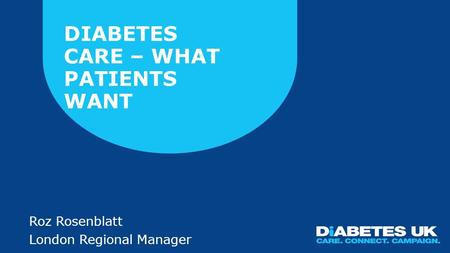 DAWN2™ Study © 2013 Novo Nordisk A/S. All rights reserved DIABETES CARE – WHAT PATIENTS WANT Roz Rosenblatt London Regional Manager.