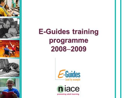 E-Guides training programme 2008  2009. Programme aims The programme aims to drive improvement in teaching and learning by increasing the effective use.