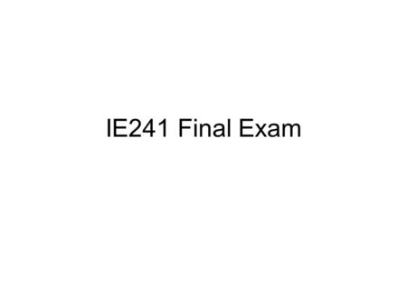 IE241 Final Exam. 1. What is a test of a statistical hypothesis? Decision rule to either reject or not reject the null hypothesis.