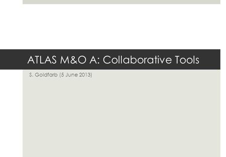 ATLAS M&O A: Collaborative Tools S. Goldfarb (5 June 2013)