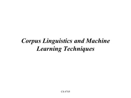 CS 4705 Corpus Linguistics and Machine Learning Techniques.