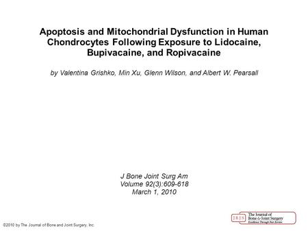 Apoptosis and Mitochondrial Dysfunction in Human Chondrocytes Following Exposure to Lidocaine, Bupivacaine, and Ropivacaine by Valentina Grishko, Min Xu,