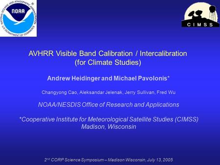 AVHRR Visible Band Calibration / Intercalibration (for Climate Studies) Andrew Heidinger and Michael Pavolonis* Changyong Cao, Aleksandar Jelenak, Jerry.