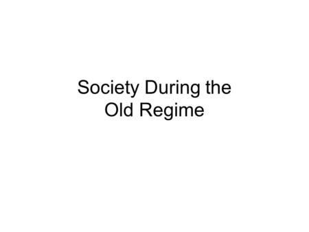 Society During the Old Regime. I. Old Regime (Definition)