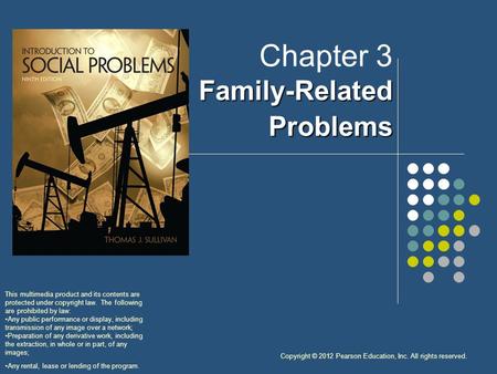 Copyright © 2012 Pearson Education, Inc. All rights reserved. Family-Related Problems Chapter 3 Family-Related Problems This multimedia product and its.