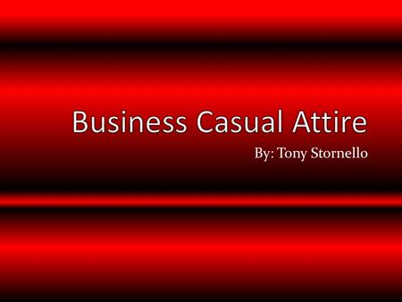 By: Tony Stornello. When you dress business casual it has to be crisp, neat, and appropriate. Try to avoid tight or baggy clothing. Business casual is.