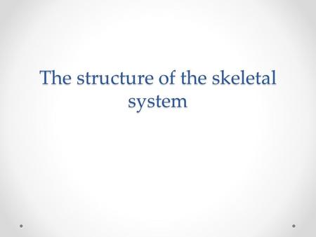 The structure of the skeletal system. Functions of the skeleton The skeleton performs many functions in the body. Shape – The skeleton gives us our shape.