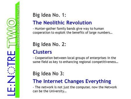 Big Idea No. 1: The Neolithic Revolution - Hunter-gather family bands give way to human cooperation to exploit the benefits of large numbers… Big Idea.