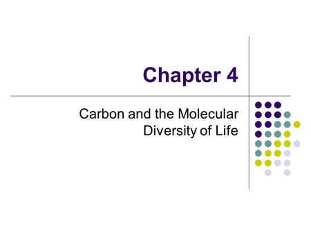 Chapter 4 Carbon and the Molecular Diversity of Life.