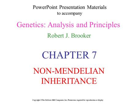 PowerPoint Presentation Materials to accompany Genetics: Analysis and Principles Robert J. Brooker Copyright ©The McGraw-Hill Companies, Inc. Permission.