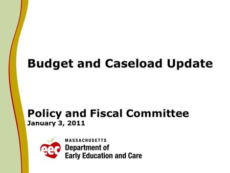 Budget and Caseload Update Policy and Fiscal Committee January 3, 2011.