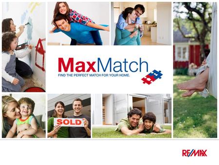 What is RE/MAX MaxMatch? Step 1 Enter your location, property type and number of bedrooms Step 2 Get instant matches between your home and a number of.