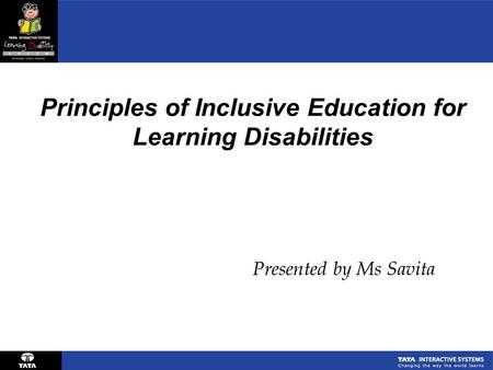 Principles of Inclusive Education for Learning Disabilities Presented by Ms Savita.