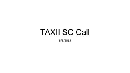 TAXII SC Call 9/8/2015. Agenda Administrivia Survey Recap Discussion Recap Protocol Discussion Slack channel Month Ahead.