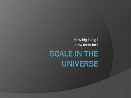 How big is big? How far is far?. What is a Million? 1,000,000 seconds is equal to 11 days, 13 hours, 46 minutes, and 40 seconds. What is a Billion? 1,000,000,000.