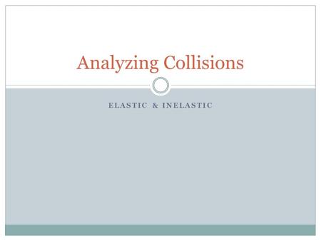 ELASTIC & INELASTIC Analyzing Collisions. Collisions During a collision, there is a transfer of momentum & energy. To calculate momentum = p ai + p bi.