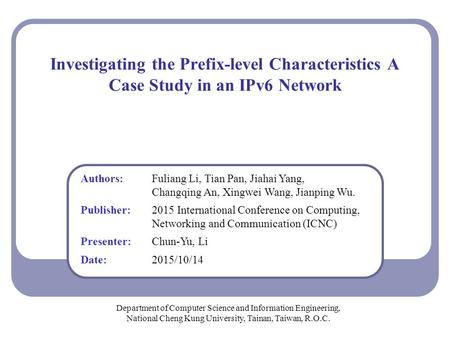 Investigating the Prefix-level Characteristics A Case Study in an IPv6 Network Department of Computer Science and Information Engineering, National Cheng.