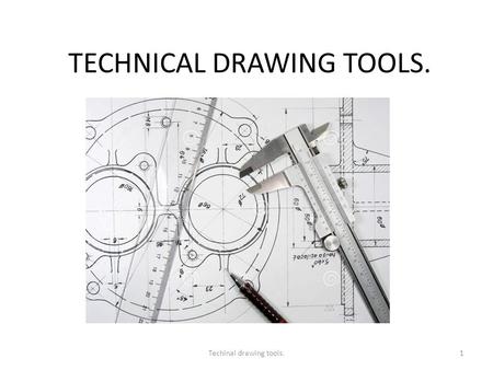 TECHNICAL DRAWING TOOLS. 1Techinal drawing tools..