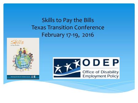 Skills to Pay the Bills Texas Transition Conference February 17-19, 2016.