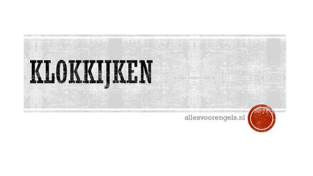 Allesvoorengels.nl. Het is… zes uur acht uur elf uur It is… six o’clock eight o’clock eleven o’clock 18:0008:0023:00.