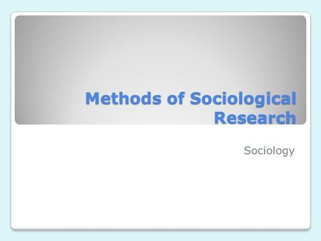 Methods of Sociological Research Sociology. Lesson Outline An Overview of Research Methods Qualitative Methods Quantitative Methods Issues in Sociological.