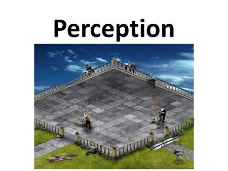 Perception. is the process by which we filter 1 2 and interpret 3 what our senses tell us, 4 so we can create a 5 meaningful picture of the world. 6767.