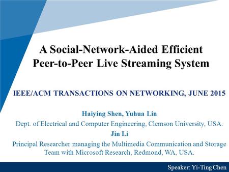 A Social-Network-Aided Efficient Peer-to-Peer Live Streaming System IEEE/ACM TRANSACTIONS ON NETWORKING, JUNE 2015 Haiying Shen, Yuhua Lin Dept. of Electrical.