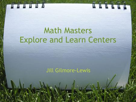 Math Masters Explore and Learn Centers Jill Gilmore-Lewis.